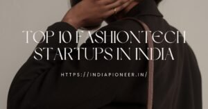 Top 10 FashionTech Startups in India