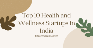 Top 10 Health and Wellness Startups in India