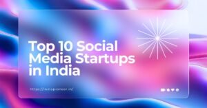 Top 10 Social Media Startups in India