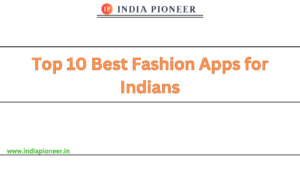 Top 10 Best Fashion Apps for Indians