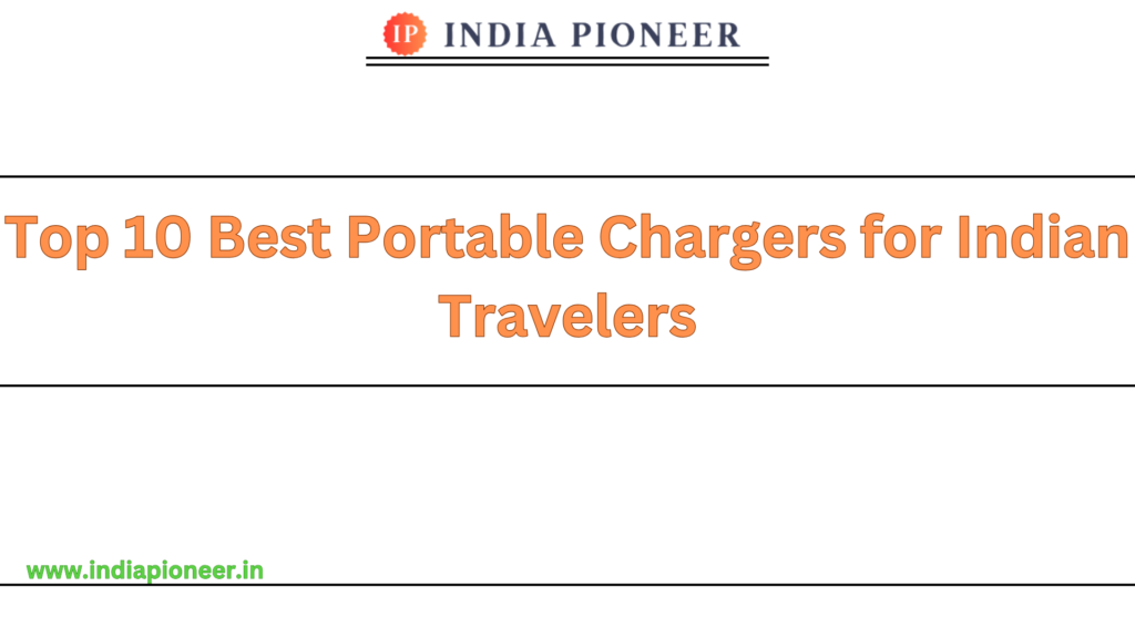 Top 10 Best Portable Chargers for Indian Travelers