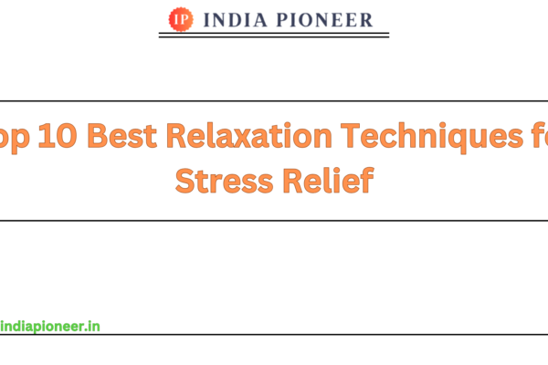 Top 10 Best Relaxation Techniques for Stress Relief