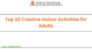 Top 10 Creative Indoor Activities for Adults