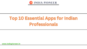 Top 10 Essential Apps for Indian Professionals