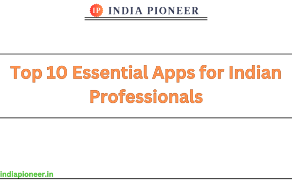 Top 10 Essential Apps for Indian Professionals