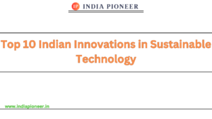 Top 10 Indian Innovations in Sustainable Technology