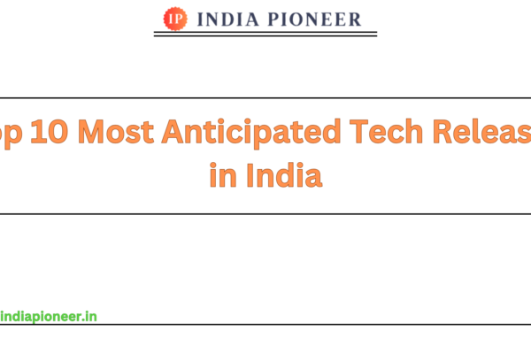 Top 10 Most Anticipated Tech Releases in India