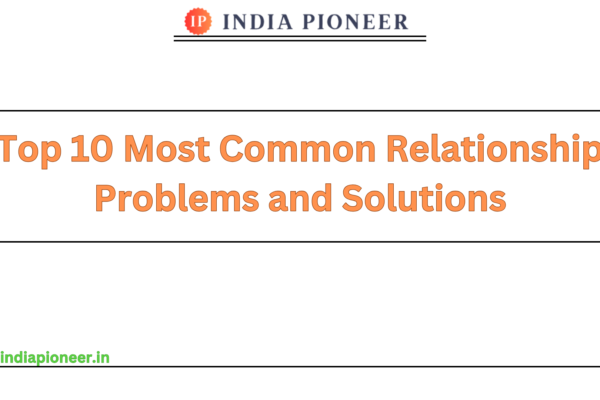 Top 10 Most Common Relationship Problems and Solutions