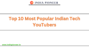 Top 10 Most Popular Indian Tech YouTubers