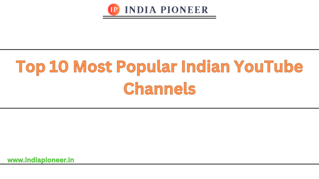 Top 10 Most Popular Indian YouTube Channels