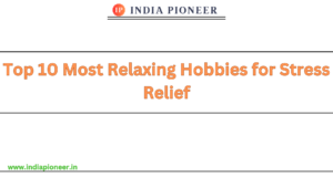 Top 10 Most Relaxing Hobbies for Stress Relief