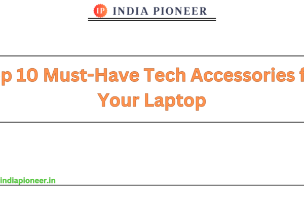 Top 10 Must-Have Tech Accessories for Your Laptop