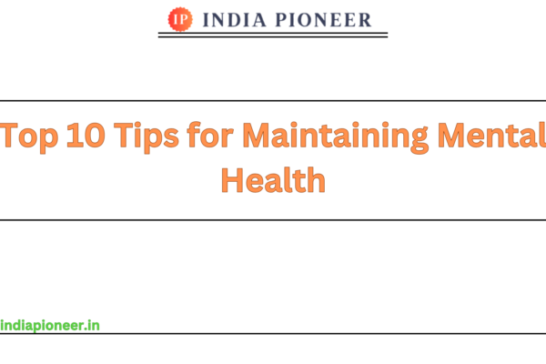 Top 10 Tips for Maintaining Mental Health