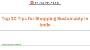 Top 10 Tips for Shopping Sustainably in India