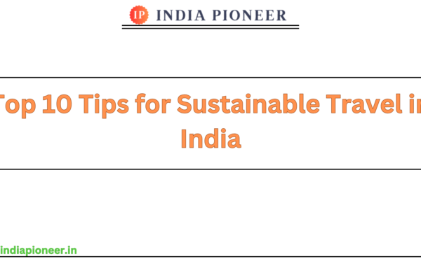 Top 10 Tips for Sustainable Travel in India