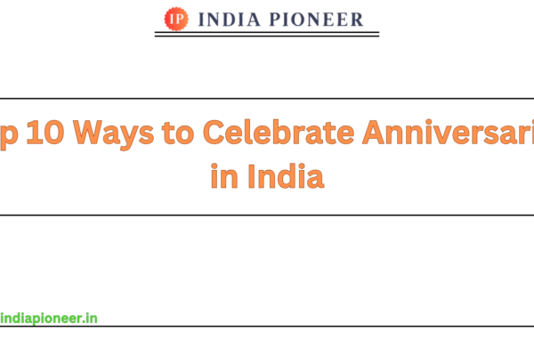 Top 10 Ways to Celebrate Anniversaries in India