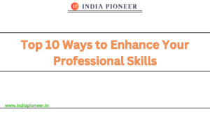 Top 10 Ways to Enhance Your Professional Skills