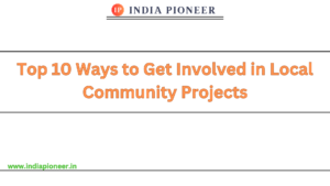 Top 10 Ways to Get Involved in Local Community Projects