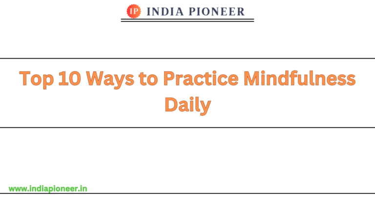 Top 10 Ways to Practice Mindfulness Daily