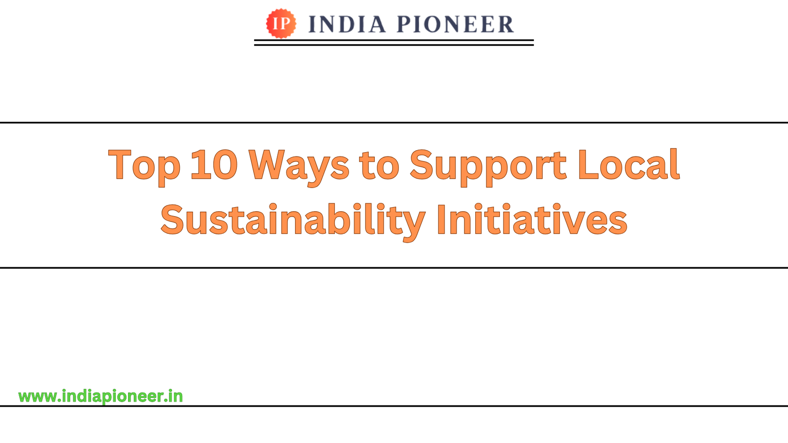 Top 10 Ways to Support Local Sustainability Initiatives