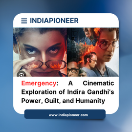 Emergency : A Cinematic Exploration of Indira Gandhi’s Power, Guilt, and Humanity