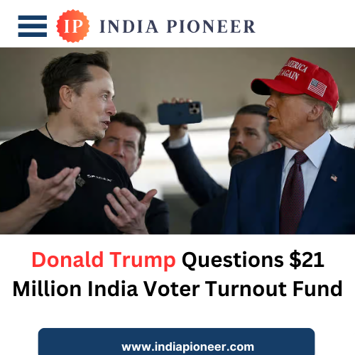 Donald Trump Questions $21 Million India Voter Turnout Fund