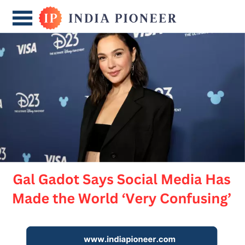 Gal Gadot Says Social Media Has Made the World ‘Very Confusing’