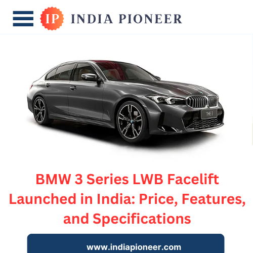 BMW 3 Series LWB Facelift Launched in India: Price, Features, and Specifications